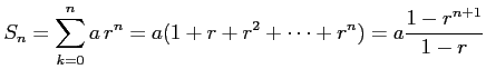 $\displaystyle S_{n}=\sum_{k=0}^{n}a\,r^{n}= a(1+r+r^2+\cdots+r^{n})= a\frac{1-r^{n+1}}{1-r}$