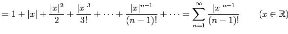 $\displaystyle = 1+\vert x\vert+ \frac{\vert x\vert^2}{2}+ \frac{\vert x\vert^3}...
...= \sum_{n=1}^{\infty} \frac{\vert x\vert^{n-1}}{(n-1)!} \qquad (x\in\mathbb{R})$