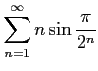 $ \displaystyle{\sum_{n=1}^{\infty}n\sin{\frac{\pi}{2^n}}}$