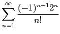 $ \displaystyle{\sum_{n=1}^{\infty}\frac{(-1)^{n-1}2^n}{n!}}$