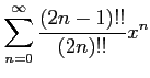$ \displaystyle{\sum_{n=0}^{\infty}\frac{(2n-1)!!}{(2n)!!}x^n}$