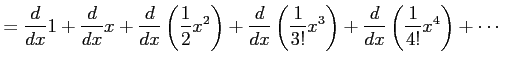 $\displaystyle = \frac{d}{dx}1+ \frac{d}{dx}x+ \frac{d}{dx}\left(\frac{1}{2}x^{2...
...x}\left(\frac{1}{3!}x^3\right)+ \frac{d}{dx}\left(\frac{1}{4!}x^4\right)+\cdots$