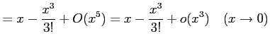 $\displaystyle = x-\frac{x^3}{3!}+O(x^5)= x-\frac{x^3}{3!}+o(x^3) \quad(x\to0)$
