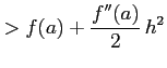 $\displaystyle >f(a)+\frac{f''(a)}{2}\,h^2$