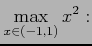 $\displaystyle \max_{x\in(-1,1)} x^2:$