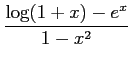 $ \displaystyle{\frac{\log(1+x)-e^x}{1-x^2}}$