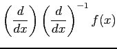 $\displaystyle \left(\frac{d}{dx}\right) \left(\frac{d}{dx}\right)^{-1}f(x)$