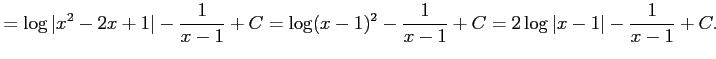 $\displaystyle = \log\vert x^2-2x+1\vert-\frac{1}{x-1}+C= \log(x-1)^2-\frac{1}{x-1}+C= 2\log\vert x-1\vert-\frac{1}{x-1}+C.$