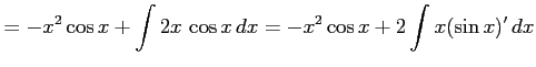 $\displaystyle = -x^2\cos x+\int 2x\,\cos x\,dx= -x^2\cos x+2\int x(\sin x)'\,dx$