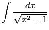 $ \displaystyle{\int\frac{dx}{\sqrt{x^2-1}}}$