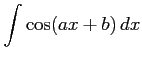 $ \displaystyle{\int\cos(ax+b)\,dx}$
