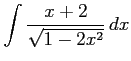 $ \displaystyle{\int\frac{x+2}{\sqrt{1-2x^2}}\,dx}$
