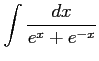 $ \displaystyle{\int\frac{dx}{e^{x}+e^{-x}}}$
