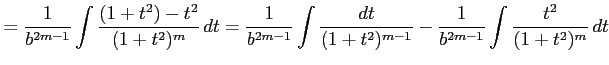 $\displaystyle = \frac{1}{b^{2m-1}} \int\frac{(1+t^2)-t^2}{(1+t^2)^m}\,dt = \fra...
... \int\frac{dt}{(1+t^2)^{m-1}}- \frac{1}{b^{2m-1}} \int\frac{t^2}{(1+t^2)^m}\,dt$