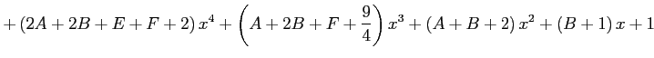 $\displaystyle + \left(2A+2B+E+F+2\right)x^4+ \left(A+2B+F+\frac{9}{4}\right)x^3+ \left(A+B+2\right)x^2+ \left(B+1\right)x+ 1$