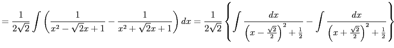 $\displaystyle = \frac{1}{2\sqrt{2}} \int \left(\frac{1}{x^2-\sqrt{2}x+1}- \frac...
...{2}} - \int \frac{dx}{\left(x+\frac{\sqrt{2}}{2}\right)^2+\frac{1}{2}} \right\}$