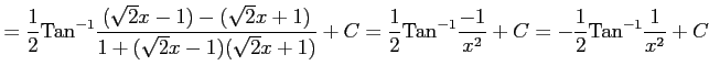 $\displaystyle = \frac{1}{2} \mathrm{Tan}^{-1} \frac{(\sqrt{2}x-1)-(\sqrt{2}x+1)...
...rm{Tan}^{-1} \frac{-1}{x^2} +C= -\frac{1}{2} \mathrm{Tan}^{-1} \frac{1}{x^2} +C$