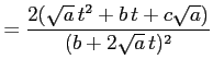 $\displaystyle = \frac{2(\sqrt{a}\,t^2+b\,t+c\sqrt{a})}{(b+2\sqrt{a}\,t)^2}$