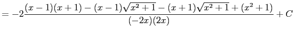 $\displaystyle = -2 \frac{(x-1)(x+1)-(x-1)\sqrt{x^2+1}-(x+1)\sqrt{x^2+1}+(x^2+1)} {(-2x)(2x)}+C$