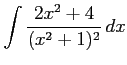 $ \displaystyle{\int\frac{2x^2+4}{(x^2+1)^2}\,dx}$