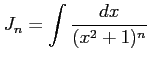 $ \displaystyle{J_n=\int\frac{dx}{(x^2+1)^n}}$
