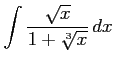 $ \displaystyle{\int\frac{\sqrt{x}}{1+\sqrt[3]{x}}\,dx}$