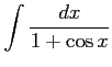 $ \displaystyle{\int\frac{dx}{1+\cos x}}$