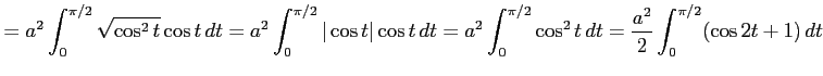 $\displaystyle = a^2\int_{0}^{\pi/2}\sqrt{\cos^2t}\cos t\,dt= a^2\int_{0}^{\pi/2...
...= a^2\int_{0}^{\pi/2}\cos^2 t\,dt= \frac{a^2}{2}\int_{0}^{\pi/2}(\cos 2t+1)\,dt$