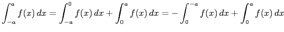 $\displaystyle \int_{-a}^{a}f(x)\,dx= \int_{-a}^{0}f(x)\,dx+ \int_{0}^{a}f(x)\,dx= -\int_{0}^{-a}f(x)\,dx+ \int_{0}^{a}f(x)\,dx$