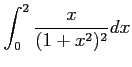 $ \displaystyle{\int_{0}^{2}\frac{x}{(1+x^2)^2}dx}$