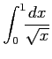 $ \displaystyle{\int_{0}^{1}\!\!\frac{dx}{\sqrt{x}}}$