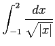 $ \displaystyle{\int_{-1}^{2}\frac{dx}{\sqrt{\vert x\vert}}}$