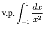 $ \displaystyle{\text{v.p.}\int_{-1}^{1}\frac{dx}{x^2}}$