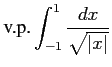 $ \displaystyle{\text{v.p.}\int_{-1}^{1}\frac{dx}{\sqrt{\vert x\vert}}}$