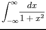 $ \displaystyle{\int_{-\infty}^{\infty}\!\frac{dx}{1+x^2}}$