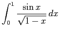 $ \displaystyle{\int_{0}^{1}\frac{\sin x}{\sqrt{1-x}}\,dx}$