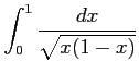 $ \displaystyle{\int_{0}^{1}\frac{dx}{\sqrt{x(1-x)}}}$