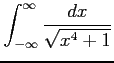 $ \displaystyle{\int_{-\infty}^{\infty}\frac{dx}{\sqrt{x^4+1}}}$