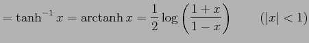 $\displaystyle =\tanh^{-1}x=\mathrm{arctanh}\,x = \frac{1}{2}\log\left(\frac{1+x}{1-x}\right) \qquad (\vert x\vert<1)$