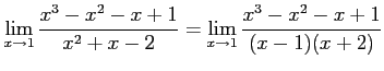 $\displaystyle \lim_{x\to1} \frac{x^3-x^2-x+1}{x^2+x-2}= \lim_{x\to1} \frac{x^3-x^2-x+1}{(x-1)(x+2)}$