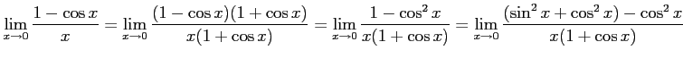 $\displaystyle \lim_{x\to0} \frac{1-\cos x}{x}= \lim_{x\to0} \frac{(1-\cos x)(1+...
...^2 x}{x(1+\cos x)}= \lim_{x\to0} \frac{(\sin^2x+\cos^2x)-\cos^2 x}{x(1+\cos x)}$