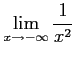 $ \displaystyle{\lim_{x\to-\infty}\frac{1}{x^{2}}}$