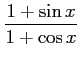 $ \displaystyle{\frac{1+\sin x}{1+\cos x}}$