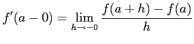 $\displaystyle f'(a-0)=\lim_{h\to-0}\frac{f(a+h)-f(a)}{h}$