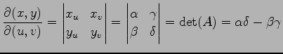 $\displaystyle \frac{\partial(x,y)}{\partial(u,v)}= \begin{vmatrix}x_u & x_v \\ ...
...a & \gamma \\ \beta & \delta \end{vmatrix} = \det(A) = \alpha\delta-\beta\gamma$