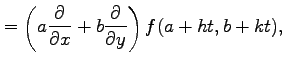 $\displaystyle = \left(a\frac{\partial}{\partial x}+ b\frac{\partial}{\partial y}\right) f(a+ht,b+kt),$