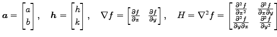$\displaystyle \vec{a}= \begin{bmatrix}a \\ b \end{bmatrix}, \quad \vec{h}= \beg...
...al^2 f}{\partial y\partial x} & \frac{\partial^2 f}{\partial y^2} \end{bmatrix}$
