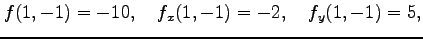 $\displaystyle f(1,-1)=-10,\quad f_x(1,-1)=-2,\quad f_y(1,-1)=5,$