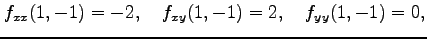 $\displaystyle f_{xx}(1,-1)=-2,\quad f_{xy}(1,-1)=2,\quad f_{yy}(1,-1)=0,$