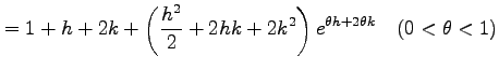 $\displaystyle =1+h+2k+\left(\frac{h^2}{2}+2hk+2k^2\right)e^{\theta h+2\theta k} \quad(0<\theta<1)$